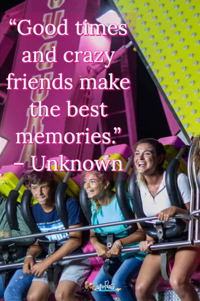 Travel with friends quote - Good times and crazy friends make the best memories. – Unknown